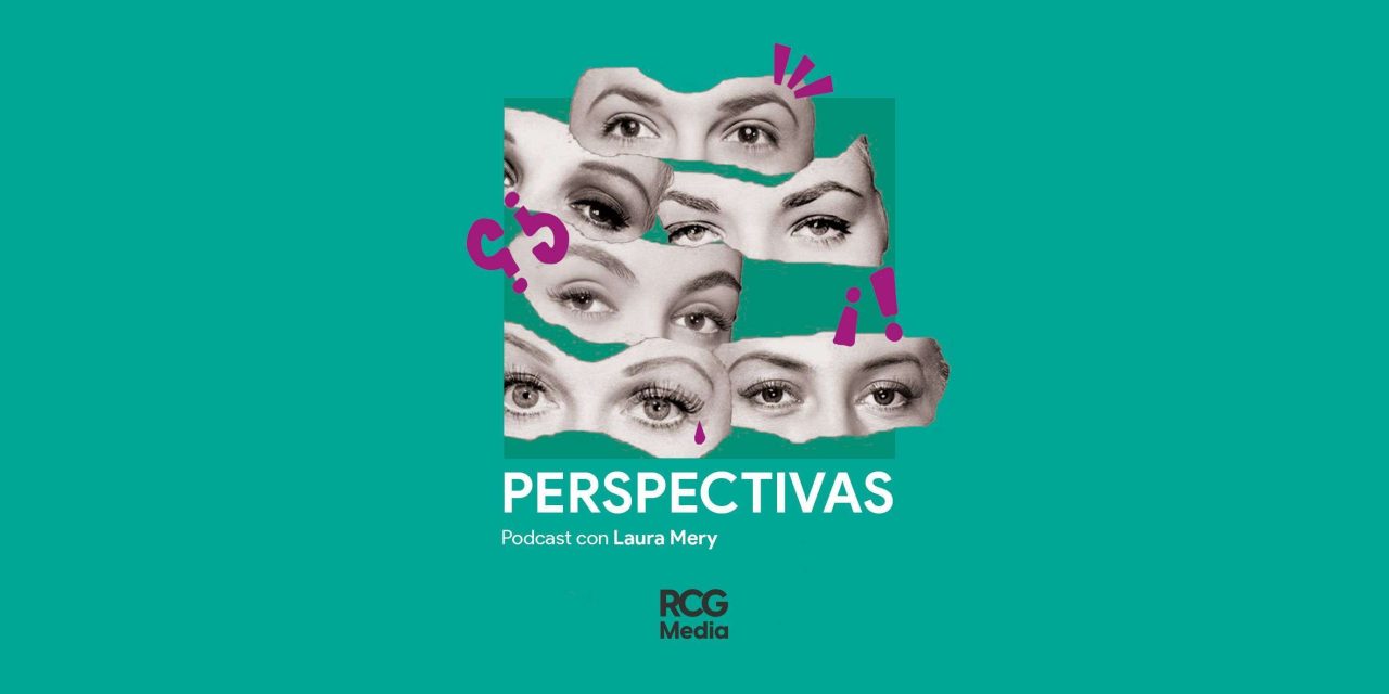 Conoce Perspectivas un Podcast con Laura Mery