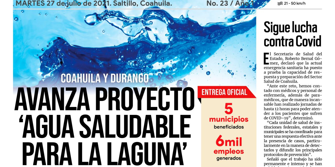 Portada [27 de julio de 2021] Coahuila y Durango se unen por ‘Agua Saludable para La Laguna’, novenario en honor al Santo Cristo y más…