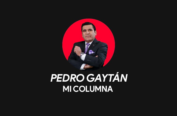 Opinión | Pedro Gaytán | Mi columna