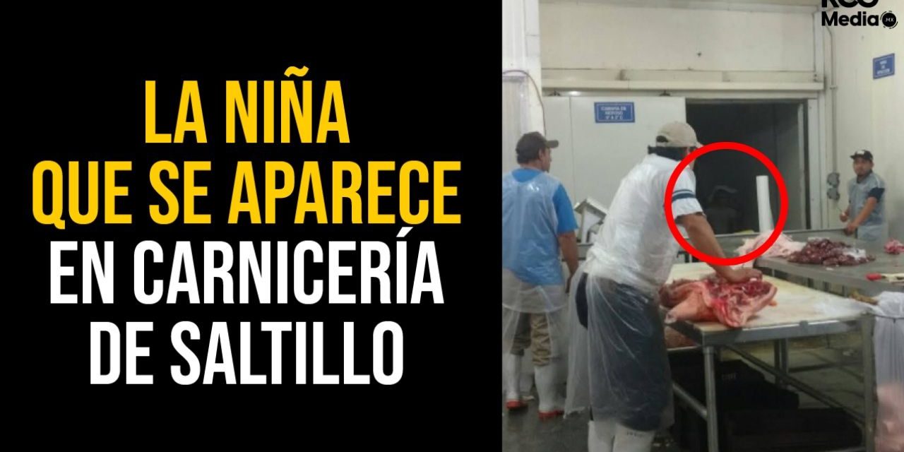 La niña que se aparece en carnicería de Saltillo