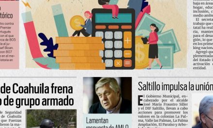 Portada [13 de marzo de 2022] Coahuila mantiene fortaleza en generación de empleo; Policía estatal repele ataque de grupo armado y más…