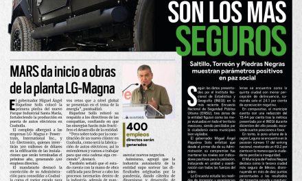 Portada [20 de abril de 2022] Municipios de Coahuila son más seguros; MARS da inicio a obras de la planta LG-Magna y más…