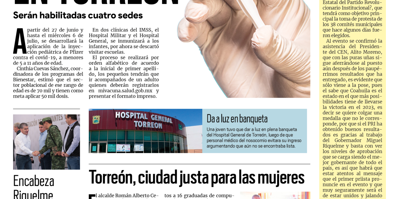 Portada Región Laguna [25 de junio de 2022] Arranca vacunación de niños en Torreón; Torreón, ciudad justa para las mujeres y más…