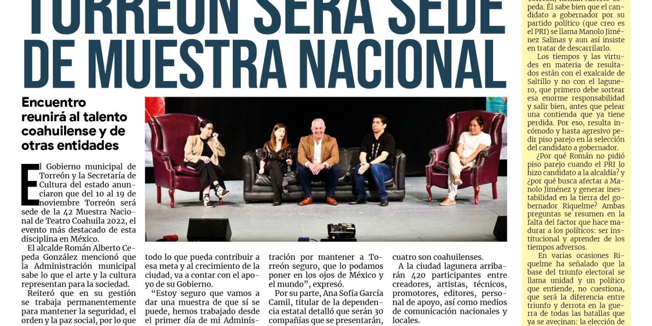 Portada Región Lagunera [5 de octubre de 2022] Será Torreón sede de la 42 Muestra Nacional de Teatro Coahuila 2022; Más de 100 mdp en obras públicas en Torreón; y más…