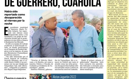 Portada RCG MEDIA [16 de octubre de 2022] Es localizado: Liberan a alcalde de Guerrero, Coahuila; El campo es importante para mi Gobierno, reitera MARS; y más…