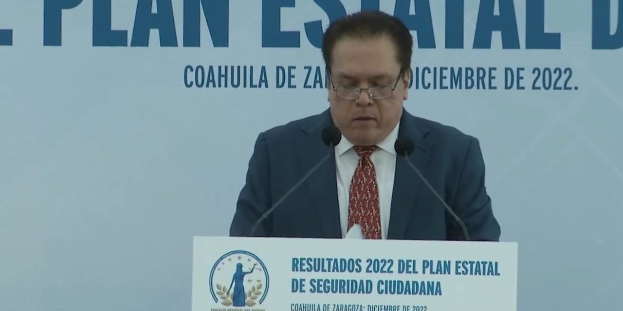 Fiscal General presenta resultados del Plan Estatal de Seguridad en Coahuila