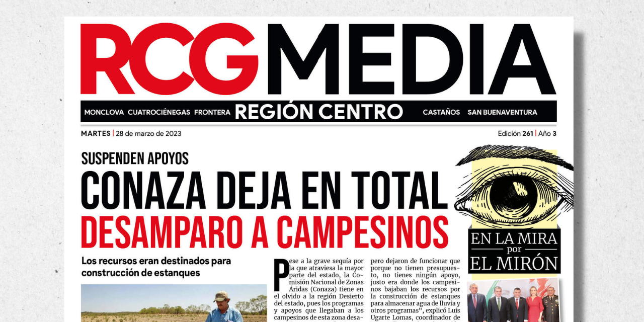 Portada RCG Centro [28 de marzo de 2023] Conaza deja en total desamparo a campesinos; localizan más de 50 fosas en Coahuila y más…
