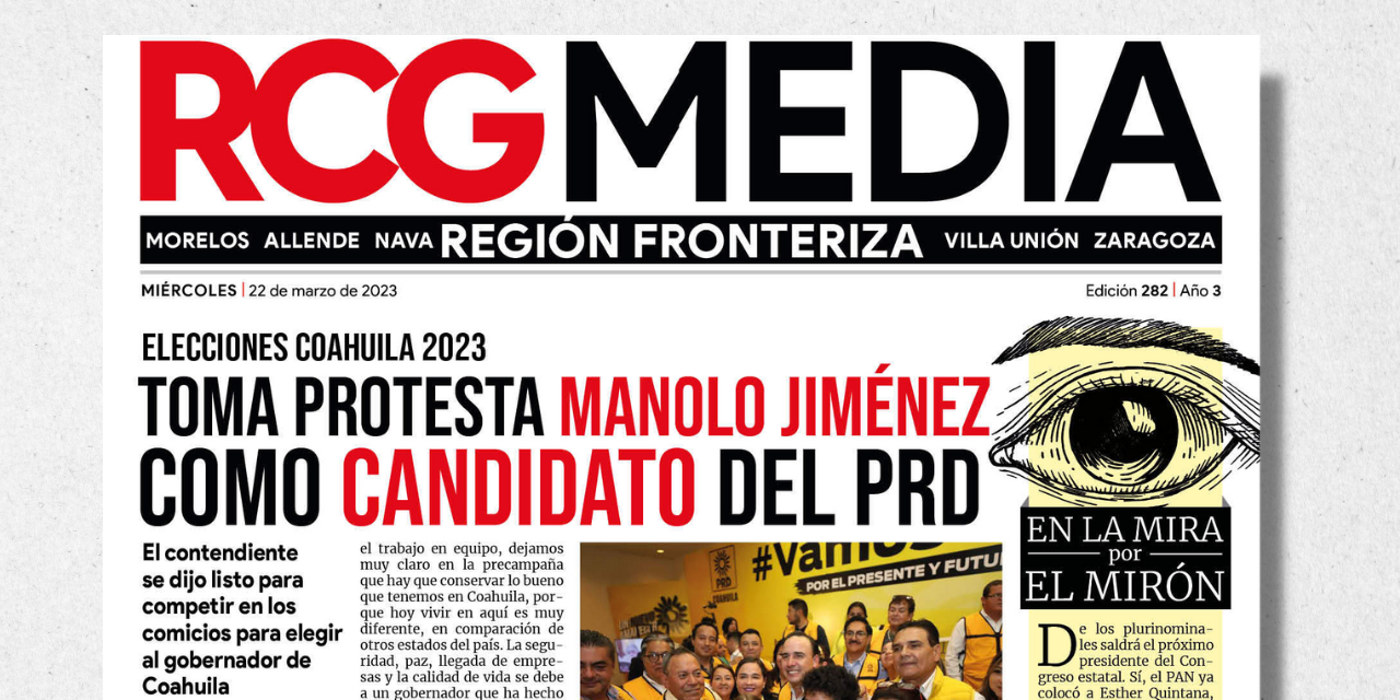 Portada RCG Fronteriza [22 de marzo de 2023] Toma protesta Manolo Jiménez como candidato del PRD; entregan apoyos de ‘Mejora Coahuila’ en Acuña y más…