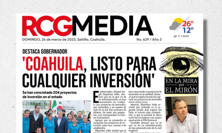 Portada RCG Media [26 de marzo de 2023] ‘Coahuila, listo para cualquier inversión’; 2023, un gran año para la cultura y más…