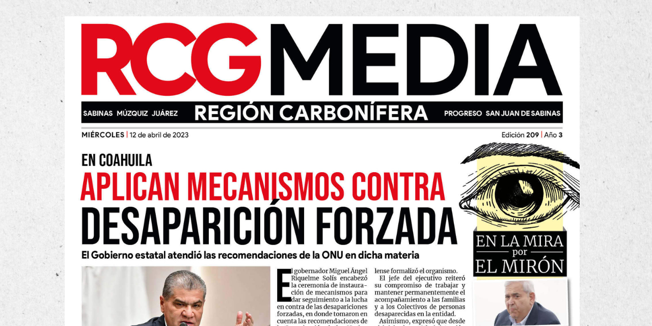 Portada RCG Carbonífera [12 de abril de 2023] Aplican mecanismos contra desaparición forzada; habrá funcionarios de casilla con discapacidad y más…