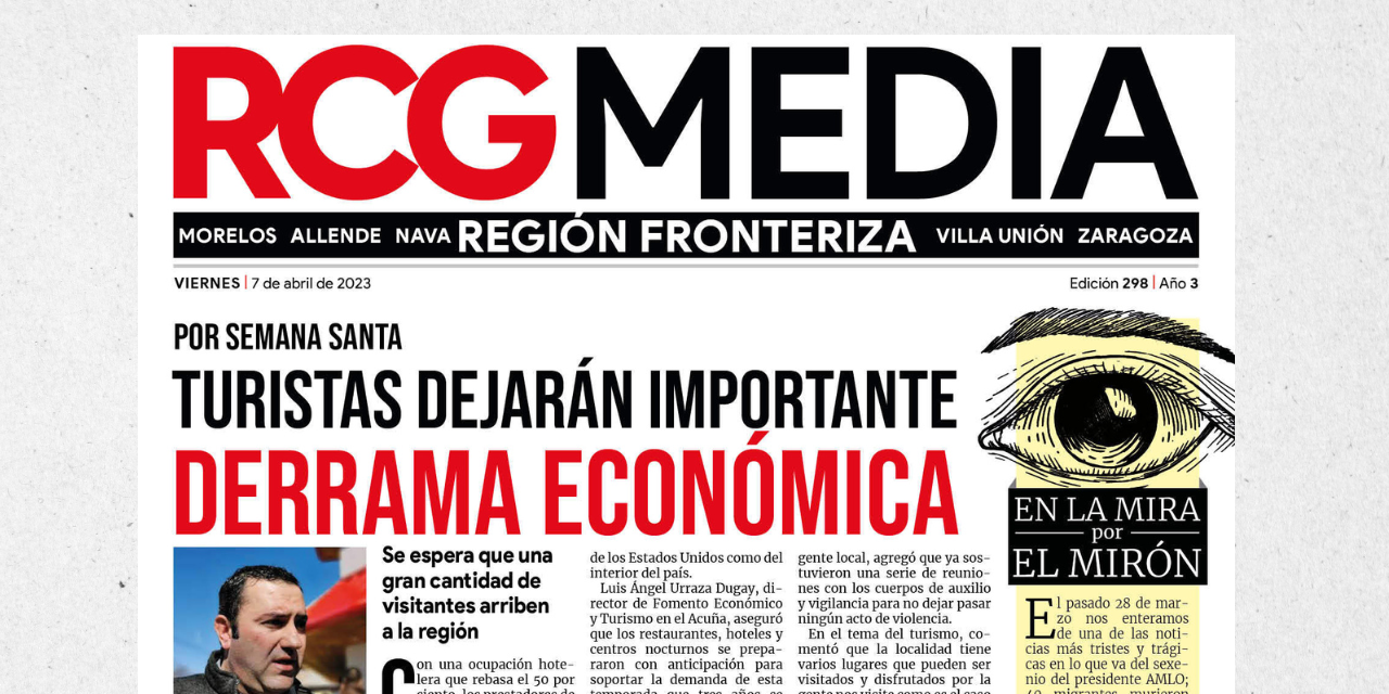 Portada RCG Fronteriza [7 de abril de 2023] Turistas dejarán importante derrama económica; trasvasarán agua de presa la Amistad y más…