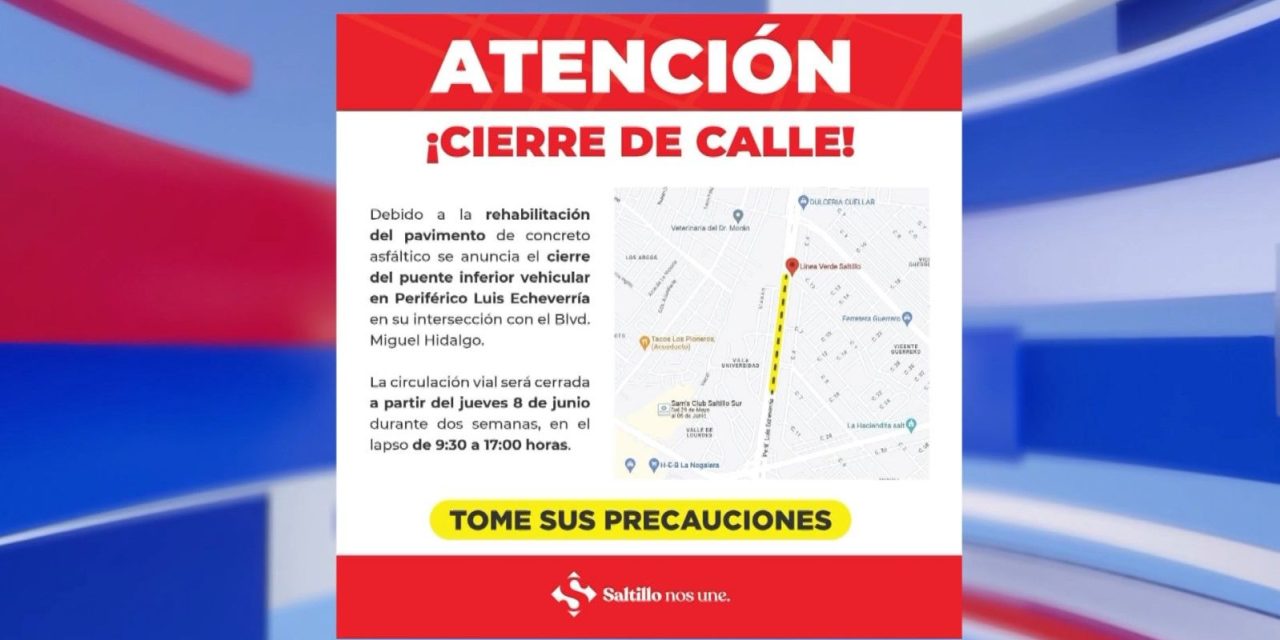 Saltillo:  Informa Municipio cierre de tramo en LEA