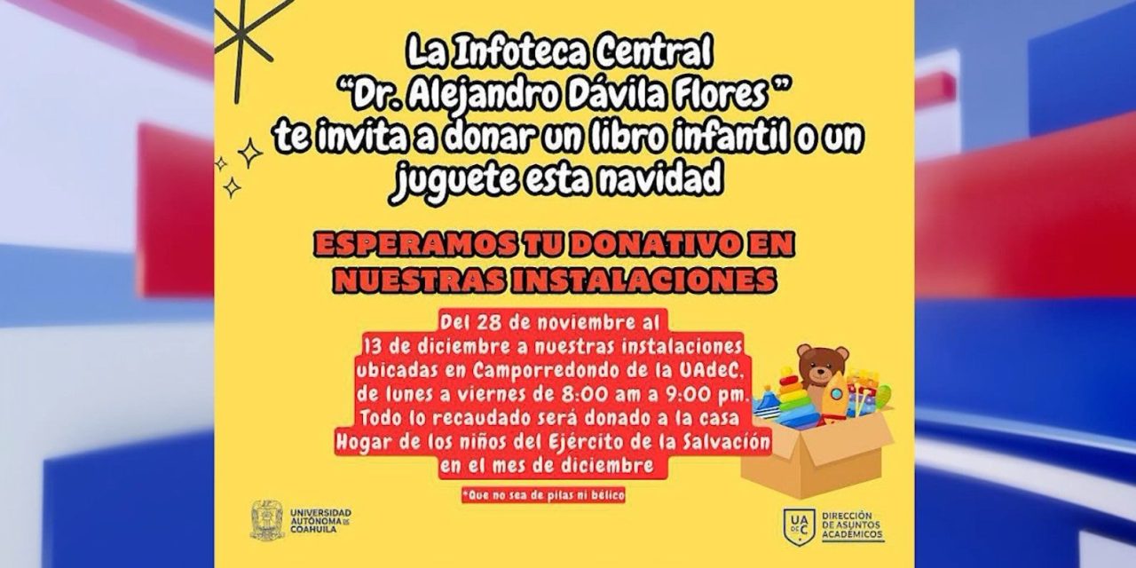Súmate a colecta de juguetes y libros infantiles que organiza la Infoteca Central de la UAdeC