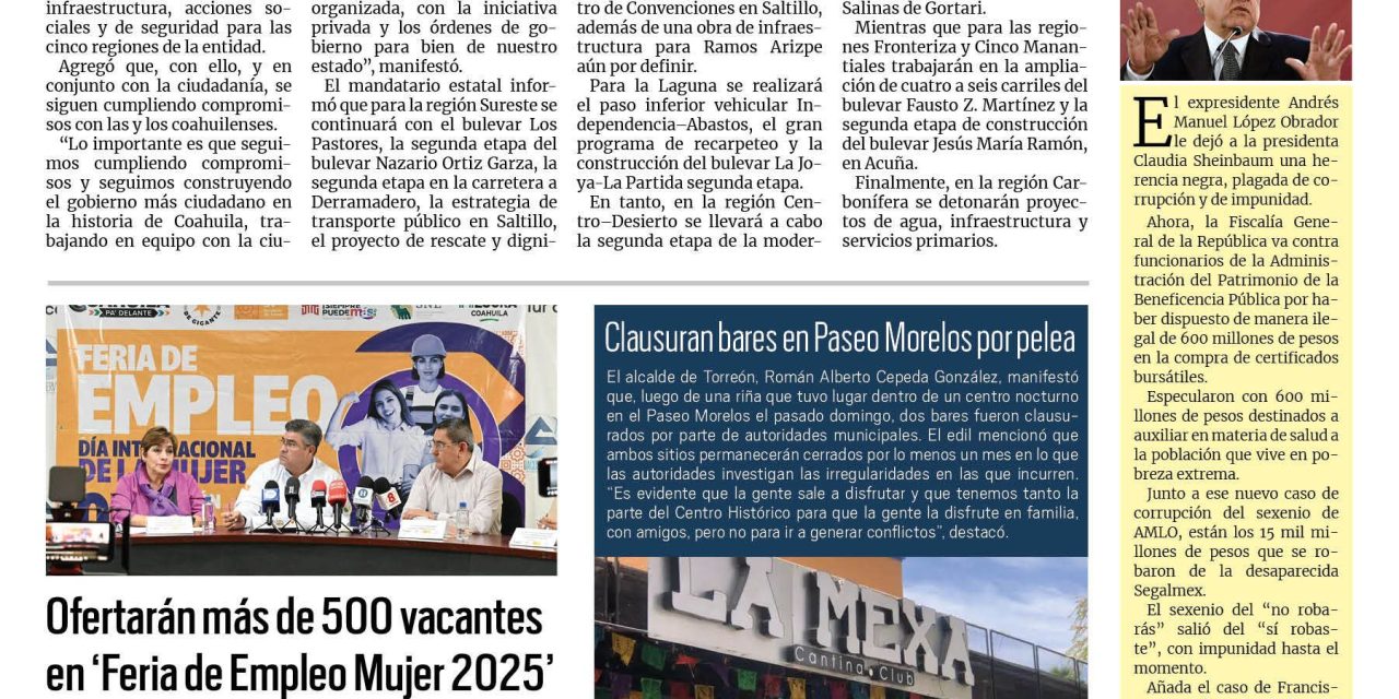 Portada RCG Lagunera [04 de marzo de 2025] Invertirá Coahuila mil 268 mdp en obras de seguridad e infraestructura; ofertarán más de 500 vacantes en ‘Feria de Empleo Mujer 2025’ y más…