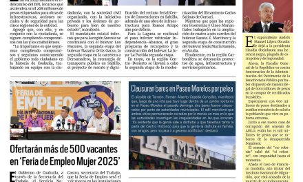 Portada RCG Lagunera [04 de marzo de 2025] Invertirá Coahuila mil 268 mdp en obras de seguridad e infraestructura; ofertarán más de 500 vacantes en ‘Feria de Empleo Mujer 2025’ y más…