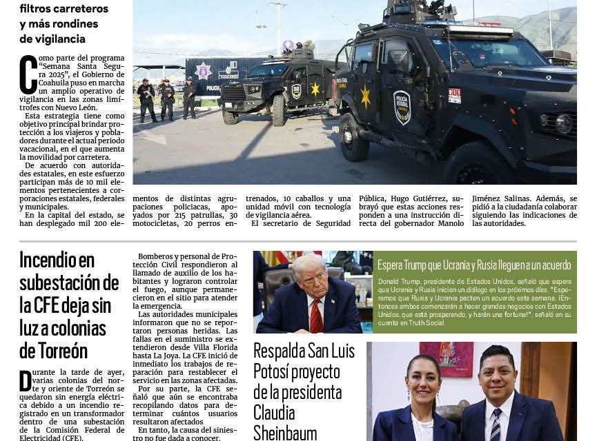 Portada RCG Nacional e Internacional [21 de abril de 2025] Secretaría de Seguridad aumenta la vigilancia entre Coahuila y Nuevo León; incendio subestación de la CFE deja sin luz a colonias de Torreón y más…