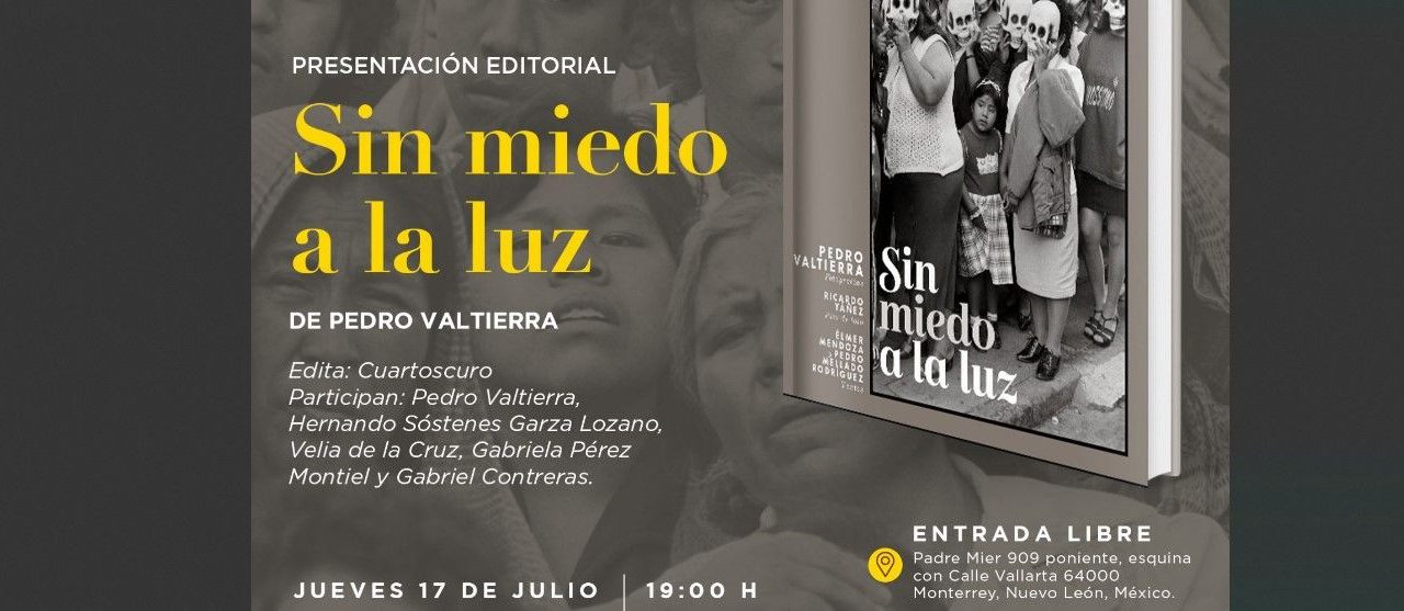 Presentarán en Monterrey el libro Sin miedo a la luz de Pedro Valtierra