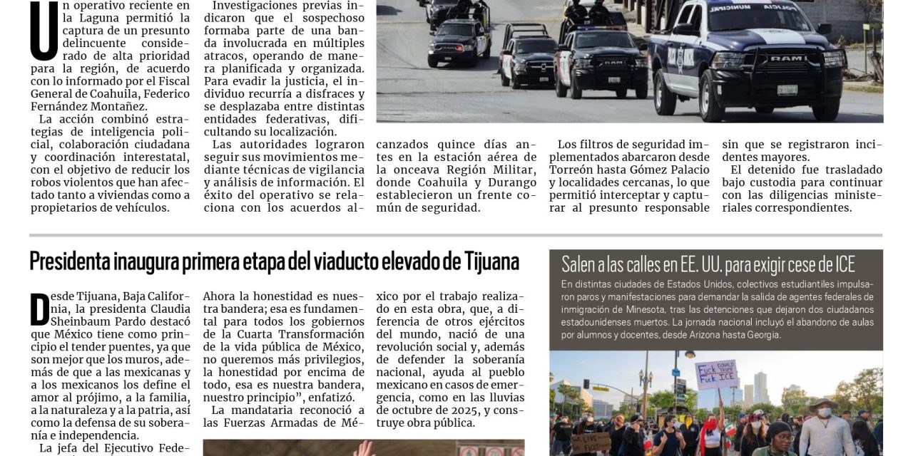 Portada RCG Nacional e Internacional [31 de enero de 2026] Cae en Torreón autor de robos violentos en la región; presidenta inaugura primera etapa del viaducto elevado de Tijuana y más…