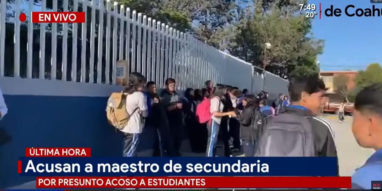 Acusan a maestro por presunto acoso a estudiantes y maestras en secundaria de Saltillo