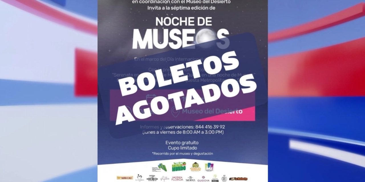 Agotan los saltillenses boletos para la “Noche de Museos” en Museo del Desierto