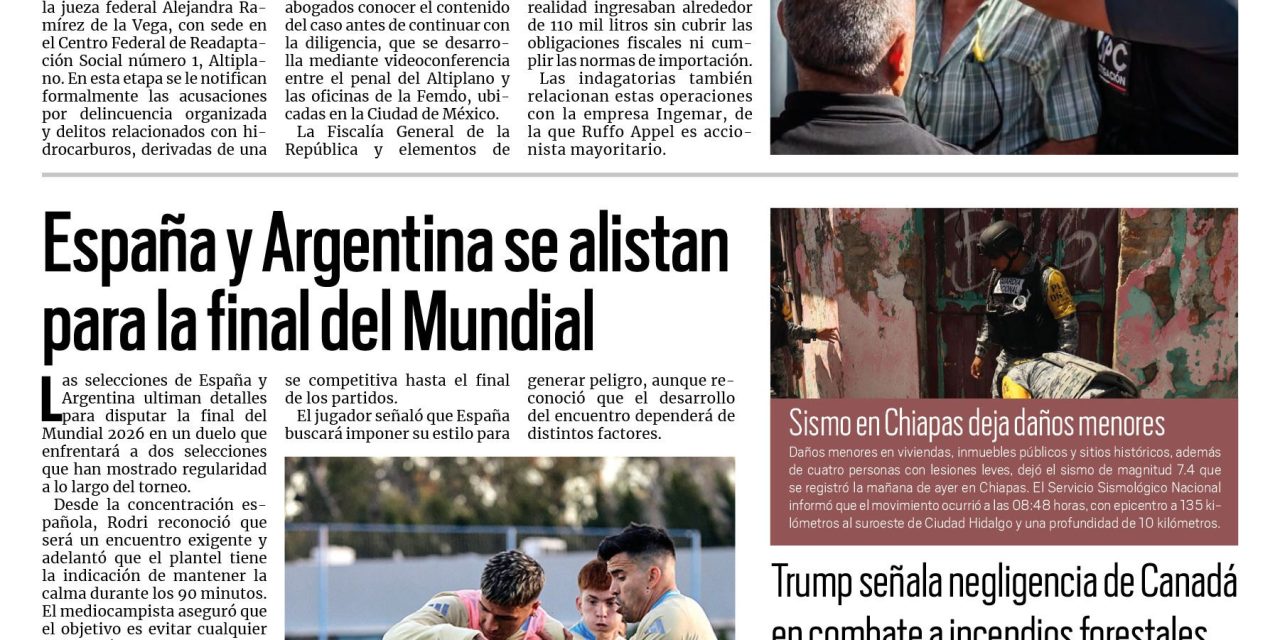 Portada RCG Nacional e Internacional [18 de julio de 2026] Ernesto Ruffo Appel alega inocencia en primera audiencia; España y Argentina se alistan para la final del Mundial y más…