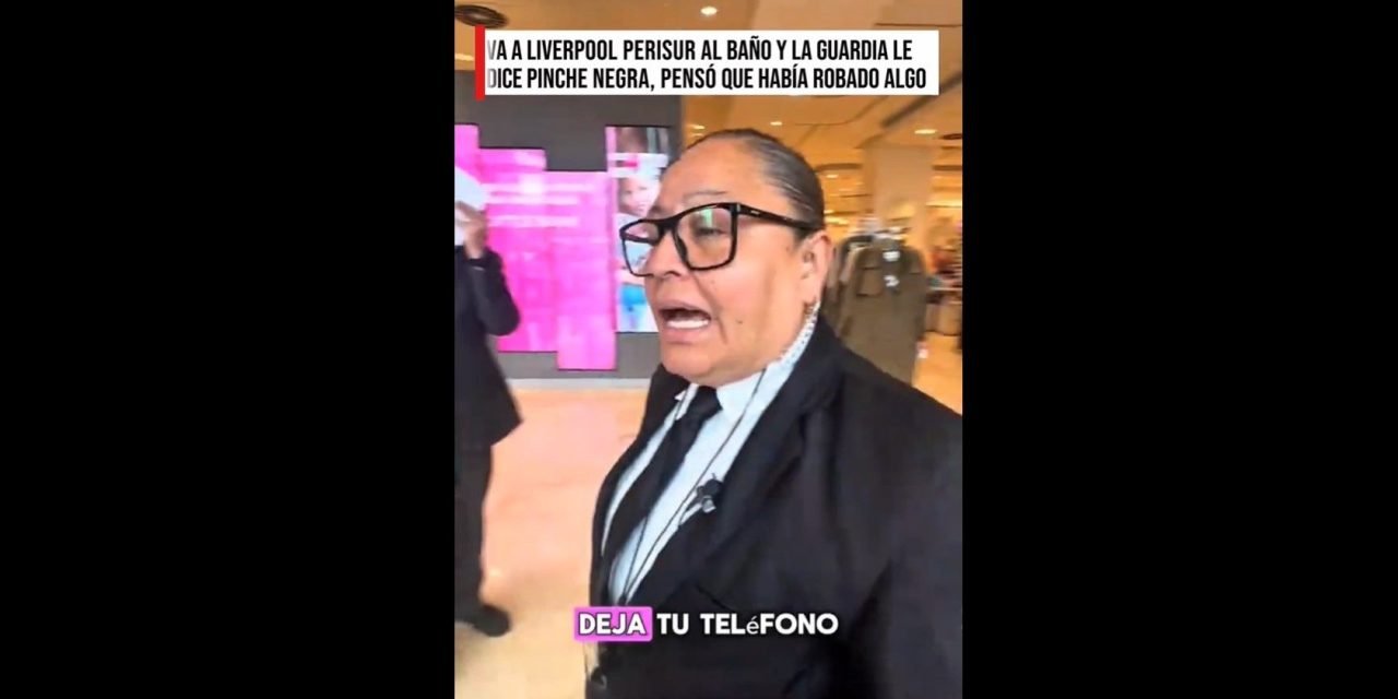 Denuncian presunto acto de racismo y discriminación contra clienta en Liverpool Perisur